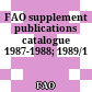 FAO supplement publications catalogue 1987-1988; 1989/1