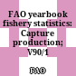 FAO yearbook fishery statistics: Capture production; V90/1
