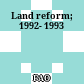 Land reform; 1992- 1993