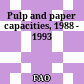 Pulp and paper capacities, 1988 - 1993