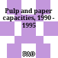 Pulp and paper capacities, 1990 - 1995