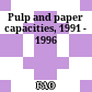 Pulp and paper capacities, 1991 - 1996
