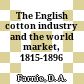 The English cotton industry and the world market, 1815-1896