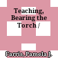 Teaching, Bearing the Torch /