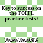 Key to success on the TOEFL practice tests /