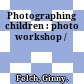 Photographing children : photo workshop /