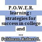 P.O.W.E.R. learning : strategies for success in college and life /