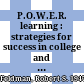 P.O.W.E.R. learning : strategies for success in college and life /