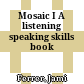 Mosaic I A listening  speaking skills book