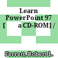 Learn PowerPoint 97 [Đĩa CD-ROM] /