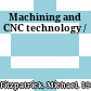 Machining and CNC technology /