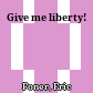 Give me liberty!