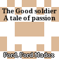 The Good soldier A tale of passion