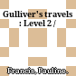 Gulliver's travels : Level 2 /