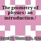 The geometry of physics : an introduction /