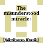 The misunderstood miracle :