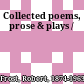 Collected poems, prose & plays /