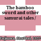 The bamboo sword and other samurai tales /