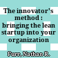 The innovator's method : bringing the lean startup into your organization /