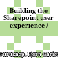 Building the Sharepoint user experience /