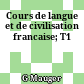 Cours de langue et de civilisation francaise; T1