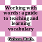 Working with words : a guide to teaching and learning vocabulary /