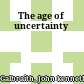 The age of uncertainty