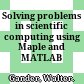 Solving problems in scientific computing using Maple and MATLAB /