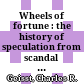 Wheels of fortune : the history of speculation from scandal to respectability /