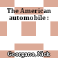 The American automobile :