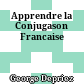 Apprendre la Conjugason Francaise