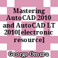 Mastering AutoCAD 2010 and AutoCAD LT 2010[electronic resource]
