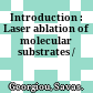 Introduction : Laser ablation of molecular substrates /