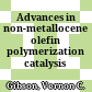 Advances in non-metallocene olefin polymerization catalysis /