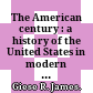 The American century : a history of the United States in modern times /