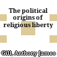 The political origins of religious liberty