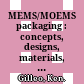 MEMS/MOEMS packaging : concepts, designs, materials, and processes /
