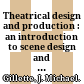Theatrical design and production : an introduction to scene design and construction, lighting, sound, costume, and makeup /