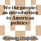 We the people : an introduction to American politics /
