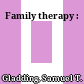 Family therapy :