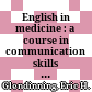 English in medicine : a course in communication skills [Băng Casset] /