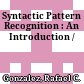 Syntactic Pattern Recognition : An Introduction /