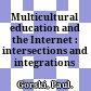 Multicultural education and the Internet : intersections and integrations /