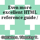 Even more excellent HTML reference guide /