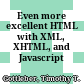 Even more excellent HTML with XML, XHTML, and Javascript /