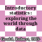 Introductory statistics : exploring the world through data /