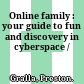 Online family : your guide to fun and discovery in cyberspace /