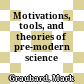 Motivations, tools, and theories of pre-modern science