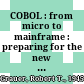 COBOL : from micro to mainframe : preparing for the new millennium /