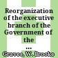 Reorganization of the executive branch of the Government of the United States; a compilation of basic information and significant documents, 1912-1948.